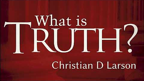 Christian D. Larson - What is TRUTH?