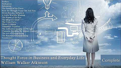 William Walker Atkinson - Thought Force in Business and Everyday Life