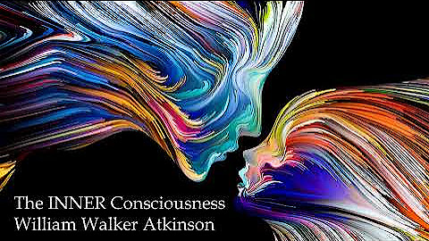 William Walker Atkinson - The Inner Consciousness