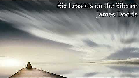 James Dodds - Six Lessons in the Silence