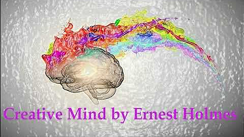 Ernest Shurtleff Holmes - Creative Mind and Success