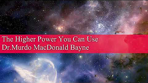 Dr. Murdo MacDonald Bayne - The Higher Power You Can Use