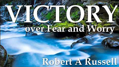 Dr. Robert A Russell - Victory Over Fear and Worry
