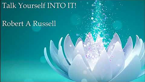 Dr. Robert A Russell - Talk Yourself INTO IT!