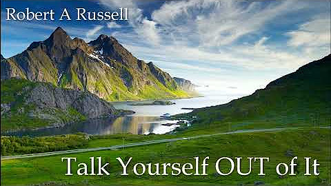 Dr. Robert A Russell - Talk Yourself OUT Of IT