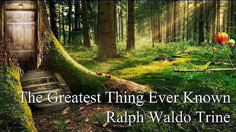 Ralph Waldo Trine - The Greatest Thing Ever Known